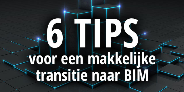 6 tips voor een makkelijke transitie naar BIM